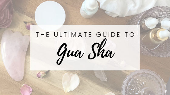 Ultimate Gua sha guide